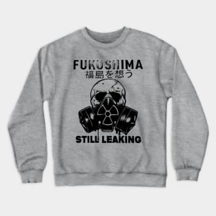 Fukushima Still Leaking Crewneck Sweatshirt